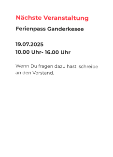 Nächste Veranstaltung Ferienpass Ganderkesee  19.07.2025      10.00 Uhr- 16.00 Uhr  Wenn Du fragen dazu hast, schreibe an den Vorstand.